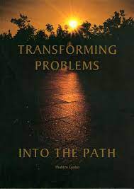 Transforming Problems Into the Dharma Path